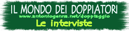 Il mondo dei doppiatori - Le interviste